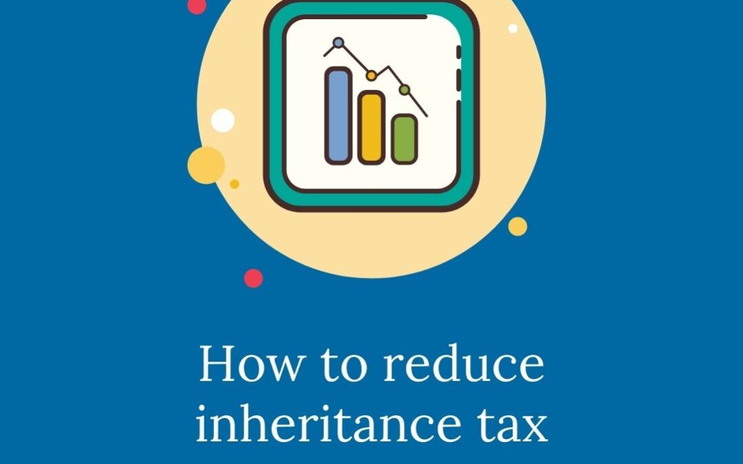 How to reduce inheritance tax including property